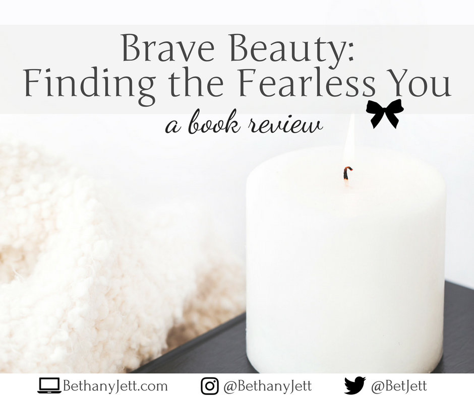 Brave Beauty: Finding the Fearless You | BethanyJett.com