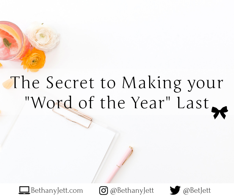 The Secret to Making your Word of the Year Last Blog Post - BethanyJett.com